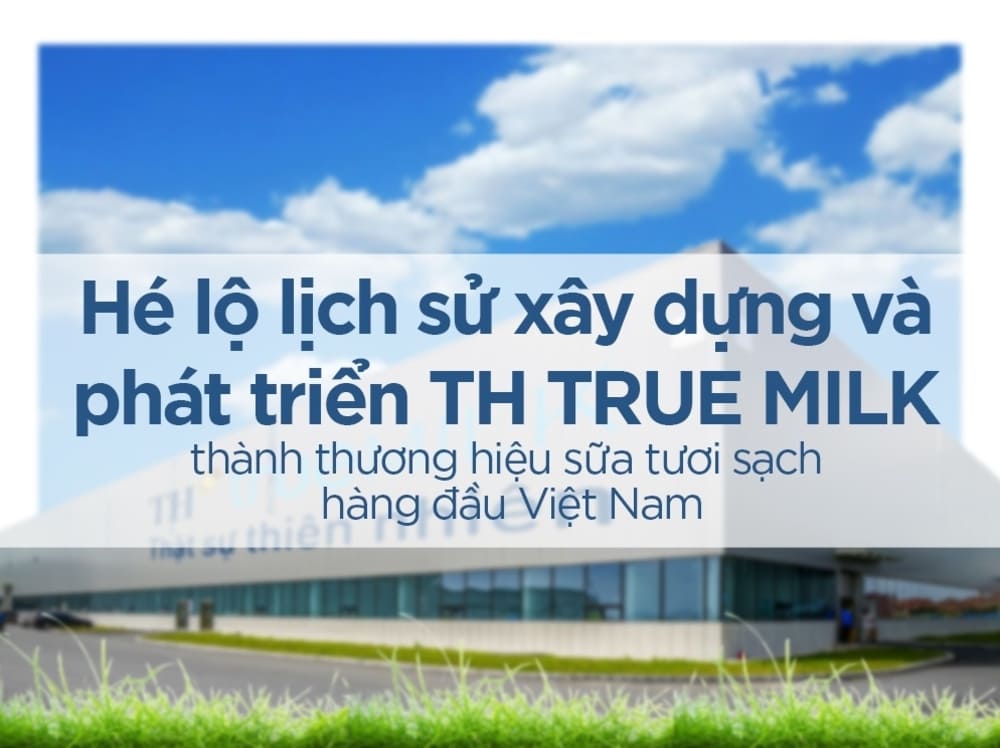 Đôi nét về tập đoàn TH True Milk