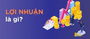 Lợi Nhuận Là Gì | Cách Tính Và Quản Lý Lợi Nhuận