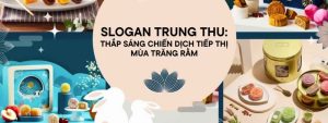 Top 72 + Câu Slogan Trung Thu Độc Đáo | Tạo Ấn Tượng Và Gắn Kết