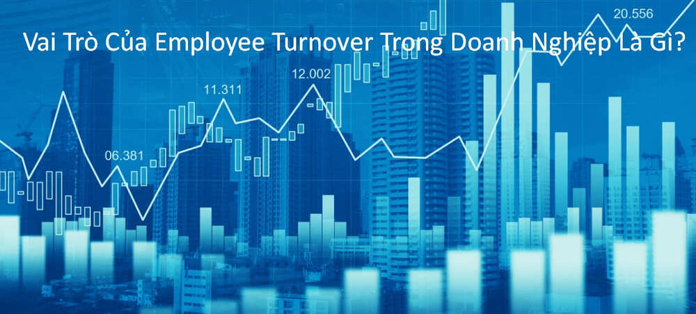 Vai trò của employee turnover trong doanh nghiệp là gì?