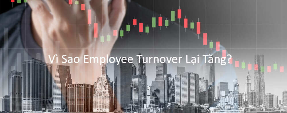 Vì sao employee turnover lại tăng?